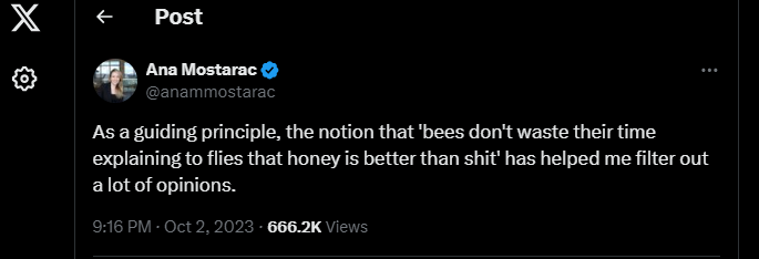 As a guiding principle, the notion that 'bees don't waste their time explaining to flies that honey is betther than shit' has helped me filter out a lot of opinions.